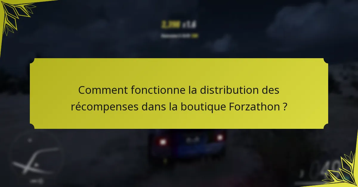 Comment fonctionne la distribution des récompenses dans la boutique Forzathon ?