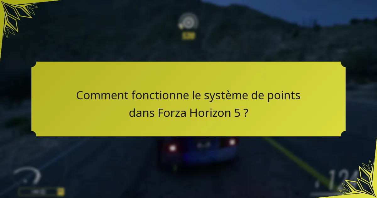 Comment fonctionne le système de points dans Forza Horizon 5 ?