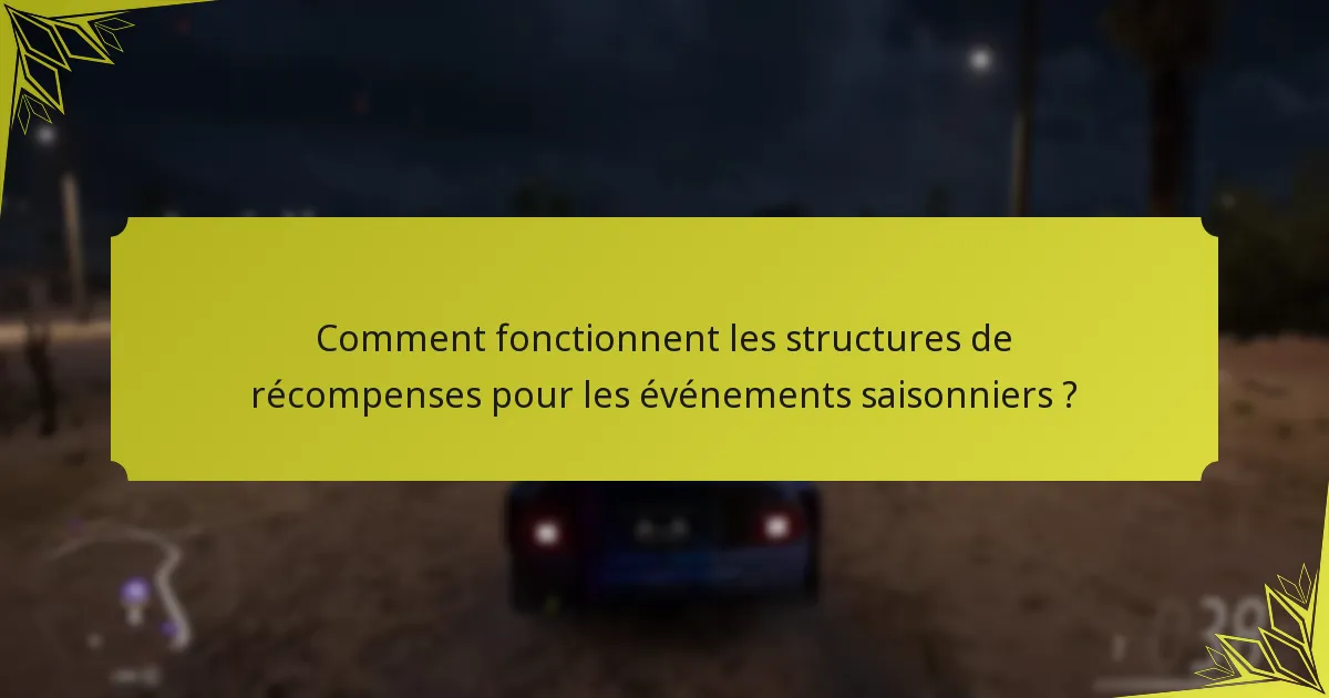 Comment fonctionnent les structures de récompenses pour les événements saisonniers ?