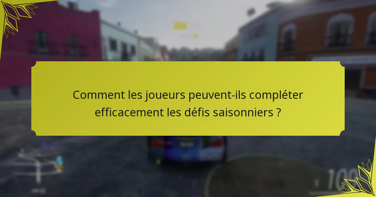 Comment les joueurs peuvent-ils compléter efficacement les défis saisonniers ?