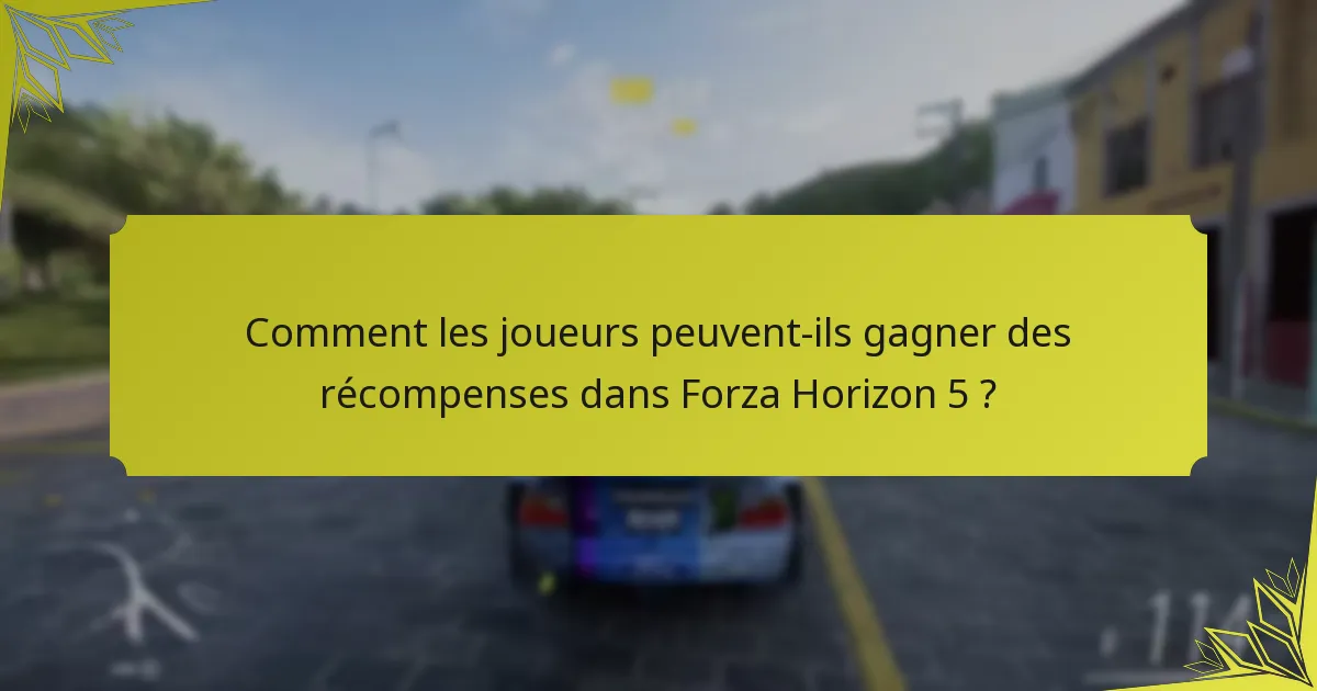 Comment les joueurs peuvent-ils gagner des récompenses dans Forza Horizon 5 ?