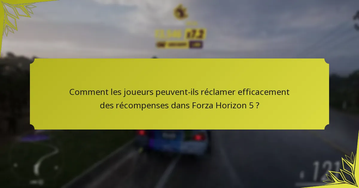 Quels conseils de la communauté peuvent améliorer les stratégies de réclamation dans Forza Horizon 5 ?