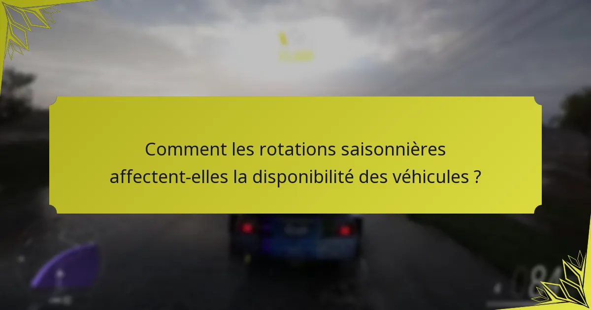 Comment les rotations saisonnières affectent-elles la disponibilité des véhicules ?