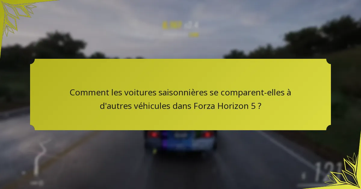 Quelles sont les conditions de déblocage des voitures saisonnières de Forza Horizon 5 ?
