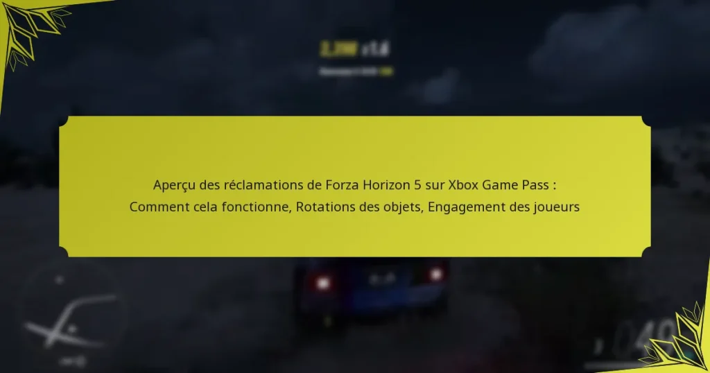 Aperçu des réclamations de Forza Horizon 5 sur Xbox Game Pass : Comment cela fonctionne, Rotations des objets, Engagement des joueurs