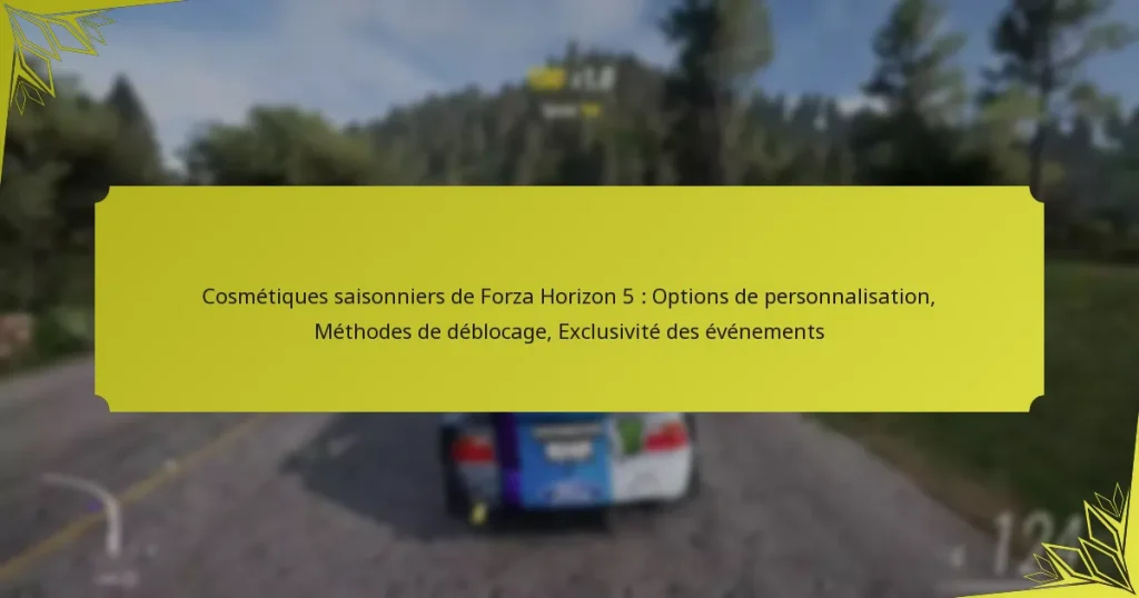 Cosmétiques saisonniers de Forza Horizon 5 : Options de personnalisation, Méthodes de déblocage, Exclusivité des événements