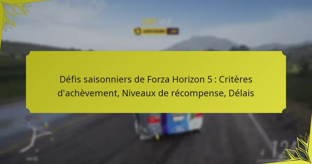 Défis saisonniers de Forza Horizon 5 : Critères d’achèvement, Niveaux de récompense, Délais