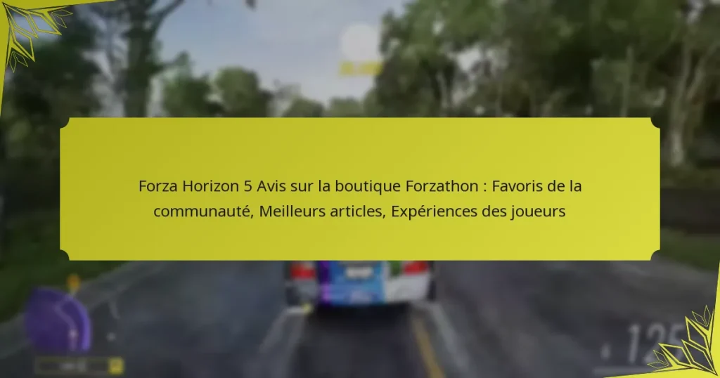 Forza Horizon 5 Avis sur la boutique Forzathon : Favoris de la communauté, Meilleurs articles, Expériences des joueurs