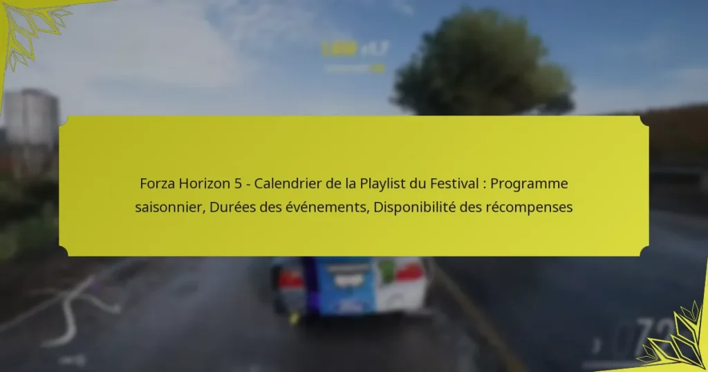 Forza Horizon 5 – Calendrier de la Playlist du Festival : Programme saisonnier, Durées des événements, Disponibilité des récompenses