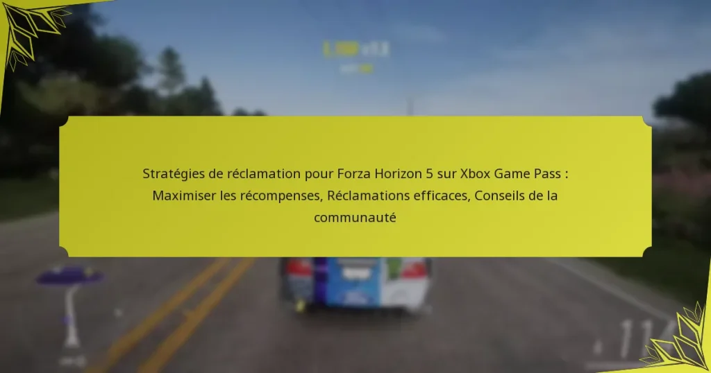 Stratégies de réclamation pour Forza Horizon 5 sur Xbox Game Pass : Maximiser les récompenses, Réclamations efficaces, Conseils de la communauté