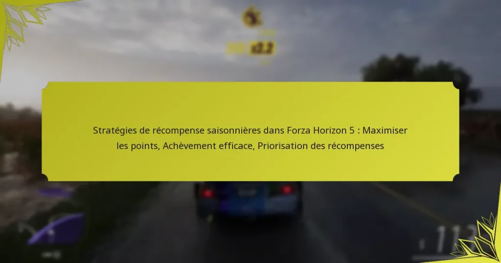 Stratégies de récompense saisonnières dans Forza Horizon 5 : Maximiser les points, Achèvement efficace, Priorisation des récompenses