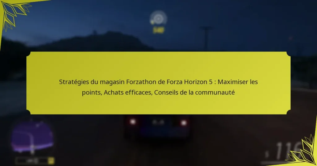 Stratégies du magasin Forzathon de Forza Horizon 5 : Maximiser les points, Achats efficaces, Conseils de la communauté