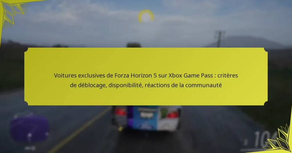 Voitures exclusives de Forza Horizon 5 sur Xbox Game Pass : critères de déblocage, disponibilité, réactions de la communauté