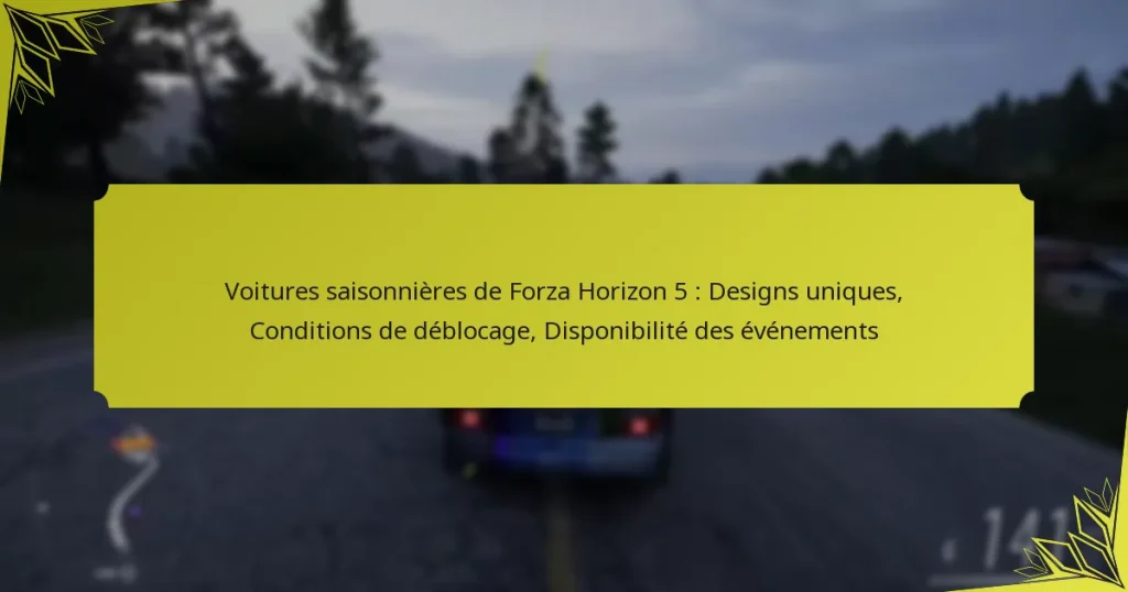 Voitures saisonnières de Forza Horizon 5 : Designs uniques, Conditions de déblocage, Disponibilité des événements