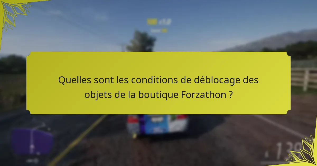 Quelles sont les conditions de déblocage des objets de la boutique Forzathon ?