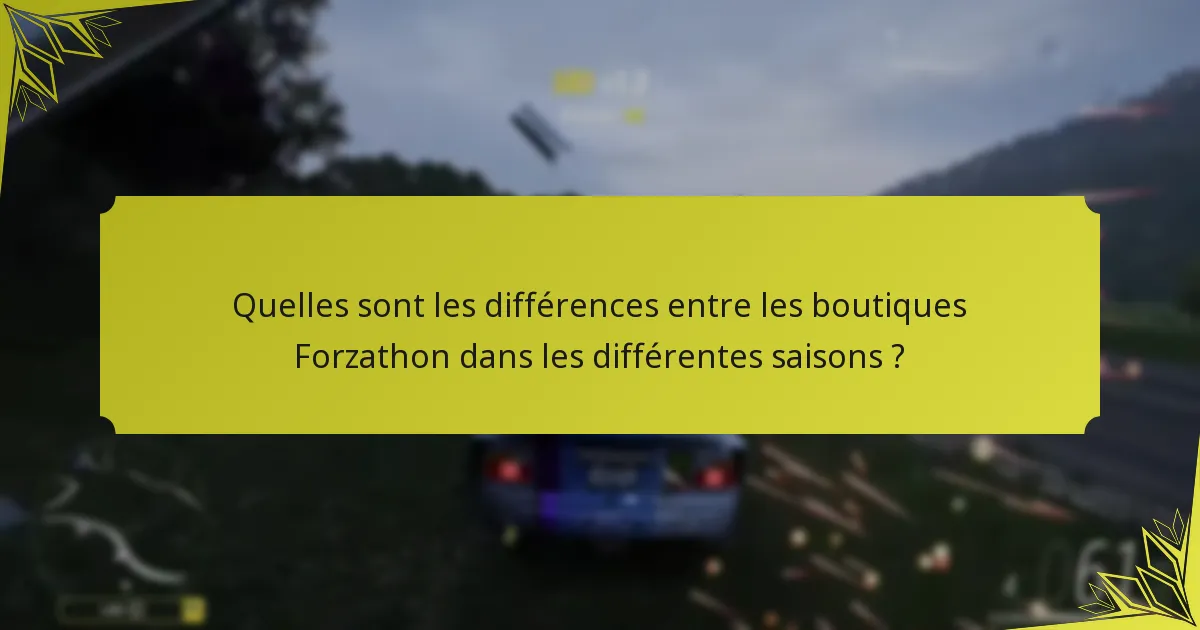 Quelles sont les différences entre les boutiques Forzathon dans les différentes saisons ?