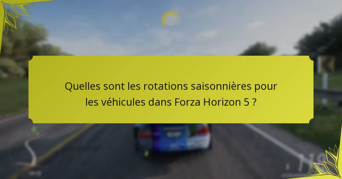 Quelles sont les rotations saisonnières pour les véhicules dans Forza Horizon 5 ?