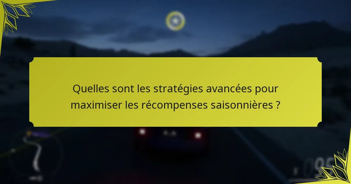 Quelles sont les stratégies avancées pour maximiser les récompenses saisonnières ?