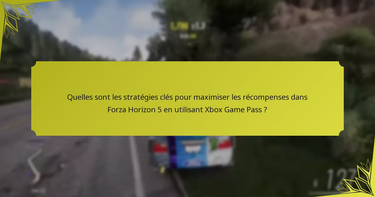 Quels sont les avantages d’utiliser Xbox Game Pass pour Forza Horizon 5 ?
