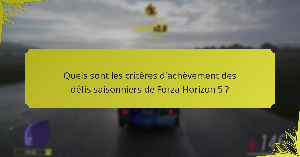 Quels sont les délais pour compléter les défis saisonniers dans Forza Horizon 5 ?